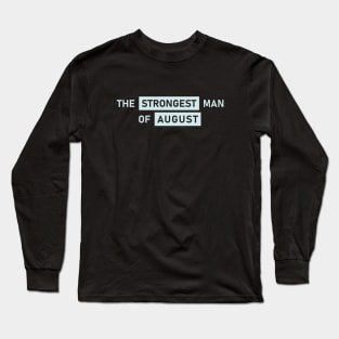 The Strongest Man of August Long Sleeve T-Shirt